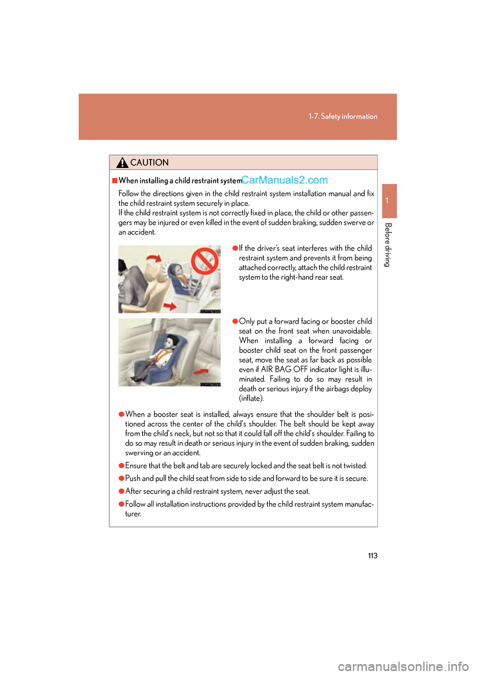 Lexus ES350 2010 Owners Manuals 113
1-7. Safety information
1
Before driving
ES350_U
CAUTION
■When installing a child restraint system
Follow the directions given in the child restraint system installation manual and fix
the child Lexus ES350 2010 Owners Manuals 113
1-7. Safety information
1
Before driving
ES350_U
CAUTION
■When installing a child restraint system
Follow the directions given in the child restraint system installation manual and fix
the child