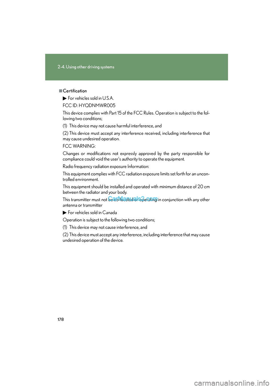 Lexus ES350 2010 Owners Manuals 178
2-4. Using other driving systems
ES350_U
■CertificationFor vehicles sold in U.S.A.
FCC ID: HYQDNMWR005
This device complies with Part 15 of the FCC Rules. Operation is subject to the fol-
lowing Lexus ES350 2010 Owners Manuals 178
2-4. Using other driving systems
ES350_U
■CertificationFor vehicles sold in U.S.A.
FCC ID: HYQDNMWR005
This device complies with Part 15 of the FCC Rules. Operation is subject to the fol-
lowing