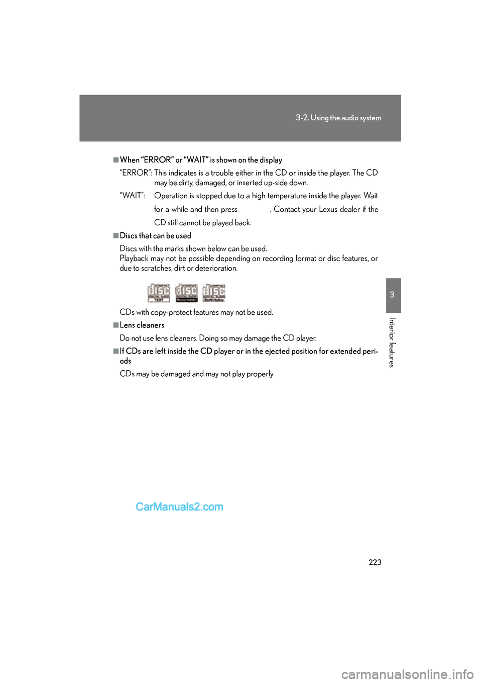 Lexus ES350 2010  Owners Manuals 223
3-2. Using the audio system
3
Interior features
ES350_U
■When “ERROR” or “WAIT” is shown on the display
“ERROR”: This indicates is a trouble either in the CD or inside the player. Th