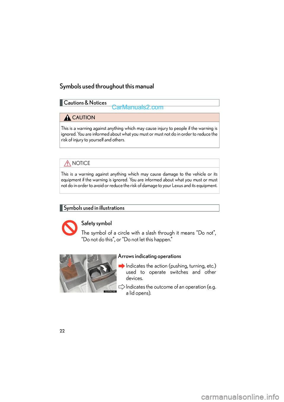 Lexus ES350 2010  Owners Manuals ES350_U
22
Symbols used throughout this manual
Cautions & Notices 
Symbols used in illustrations
CAUTION
This is a warning against anything which may cause injury to people if the warning is
ignored. 