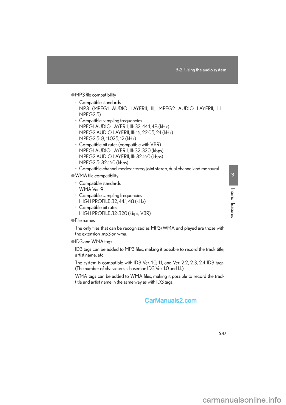 Lexus ES350 2010 Owners Manuals 247
3-2. Using the audio system
3
Interior features
ES350_U
●MP3 file compatibility
• Compatible standardsMP3 (MPEG1 AUDIO LAYERII, III, MPEG2 AUDIO LAYERII, III,
MPEG2.5)
• Compatible sampling Lexus ES350 2010 Owners Manuals 247
3-2. Using the audio system
3
Interior features
ES350_U
●MP3 file compatibility
• Compatible standardsMP3 (MPEG1 AUDIO LAYERII, III, MPEG2 AUDIO LAYERII, III,
MPEG2.5)
• Compatible sampling