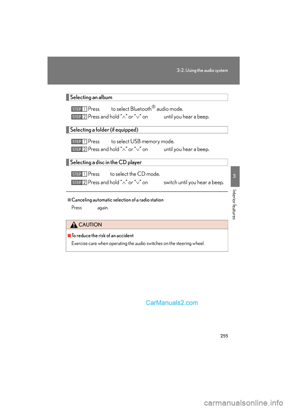 Lexus ES350 2010  Owners Manuals 255
3-2. Using the audio system
3
Interior features
ES350_U
Selecting an albumPress   to select Bluetooth
® audio mode.
Press and hold “ �