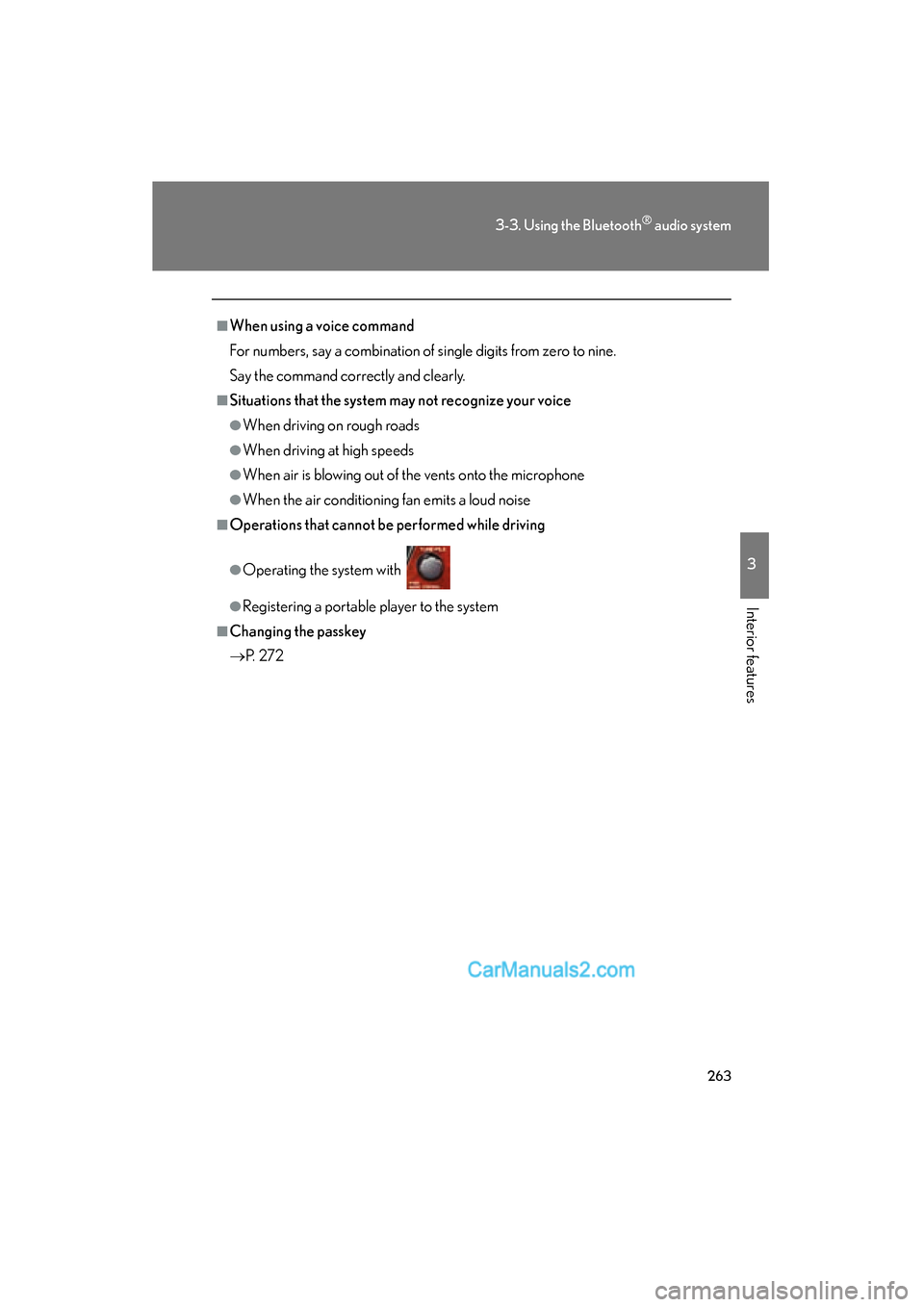 Lexus ES350 2010  Owners Manuals 263
3-3. Using the Bluetooth® audio system
3
Interior features
ES350_U
■When using a voice command
For numbers, say a combination of single digits from zero to nine.
Say the command correctly and c