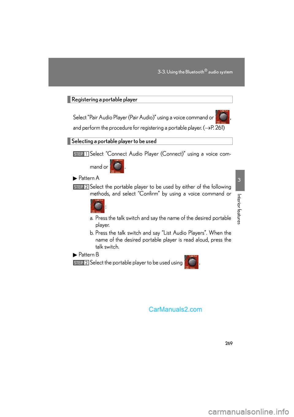 Lexus ES350 2010  Owners Manuals 269
3-3. Using the Bluetooth® audio system
3
Interior features
ES350_U
Registering a portable playerSelect “Pair Audio Player (Pair Audio)” using a voice command or  ,
and perform the procedure f