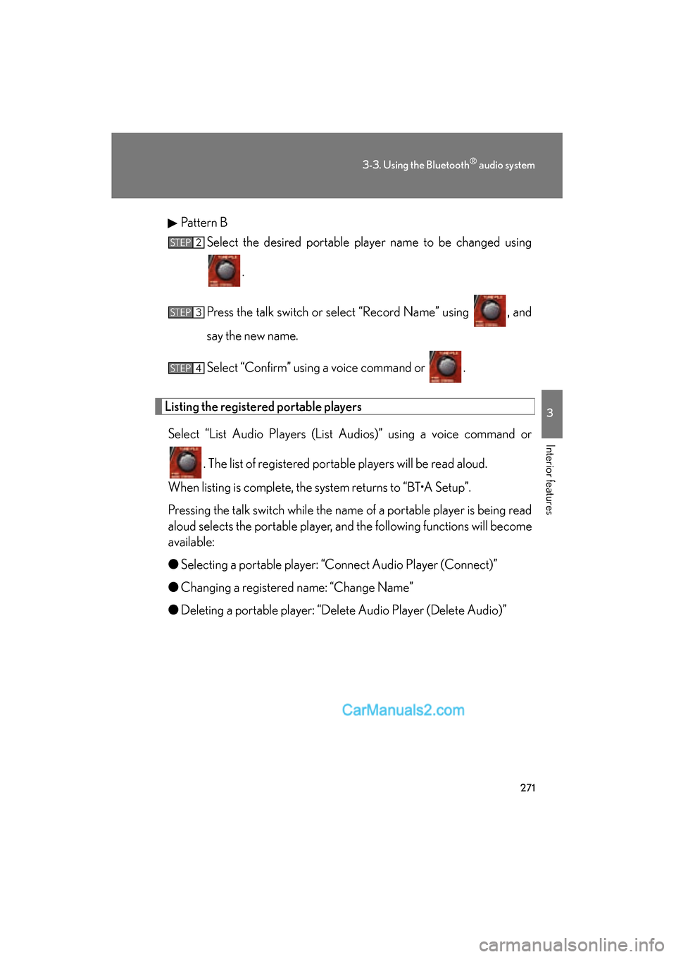 Lexus ES350 2010  Owners Manuals 271
3-3. Using the Bluetooth® audio system
3
Interior features
ES350_UPattern B
Select the desired portable player name to be changed using
.
Press the talk switch or select “Record Name” using  