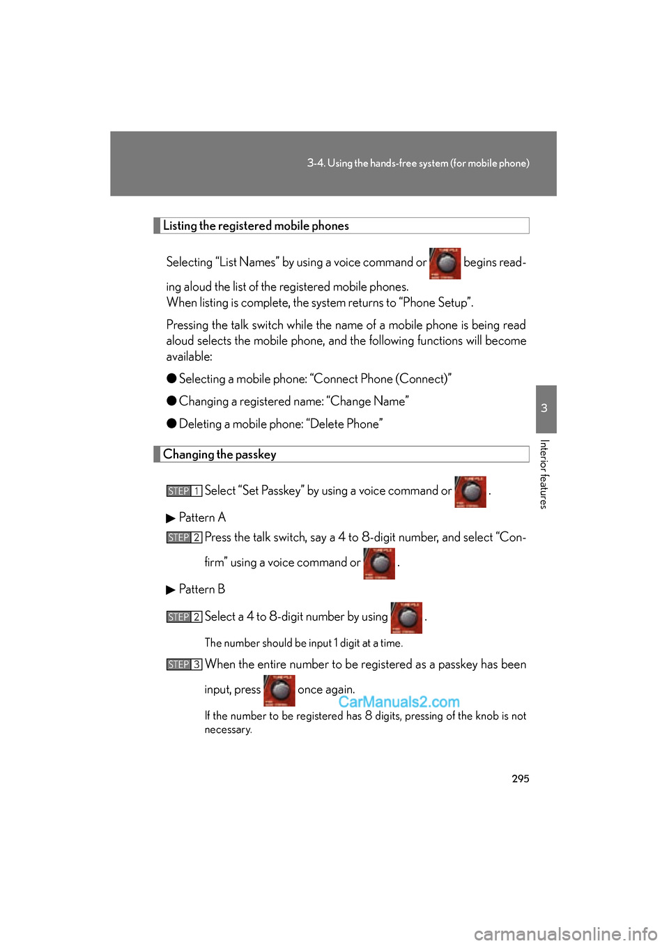 Lexus ES350 2010 Owners Manuals 295
3-4. Using the hands-free system (for mobile phone)
3
Interior features
ES350_U
Listing the registered mobile phonesSelecting “List Names” by using a voice command or begins read-
ing aloud Lexus ES350 2010 Owners Manuals 295
3-4. Using the hands-free system (for mobile phone)
3
Interior features
ES350_U
Listing the registered mobile phonesSelecting “List Names” by using a voice command or begins read-
ing aloud