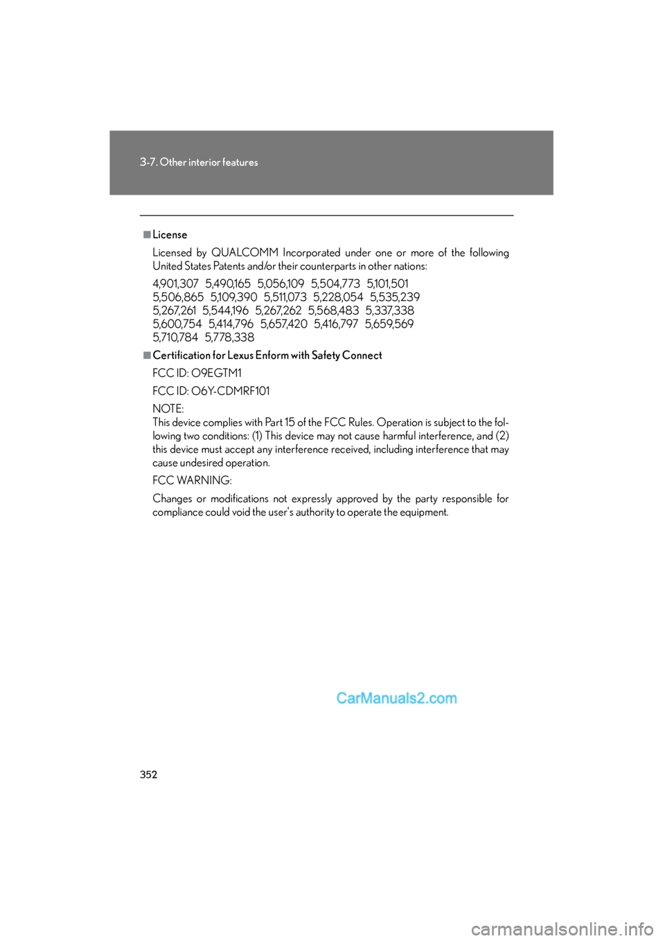 Lexus ES350 2010  Owners Manuals 352
3-7. Other interior features
ES350_U
■License
Licensed by QUALCOMM Incorporated under one or more of the following
United States Patents and/or their counterparts in other nations:
4,901,307   5