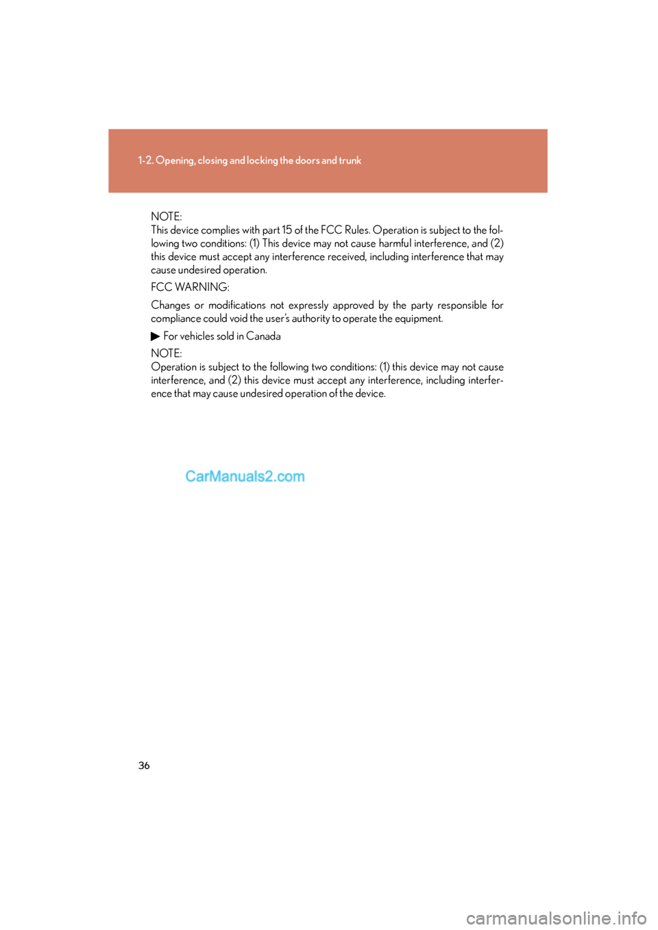 Lexus ES350 2010  Owners Manuals 36
1-2. Opening, closing and locking the doors and trunk
ES350_U
N OT E :
This device complies with part 15 of the FCC Rules. Operation is subject to the fol-
lowing two conditions: (1) This device ma