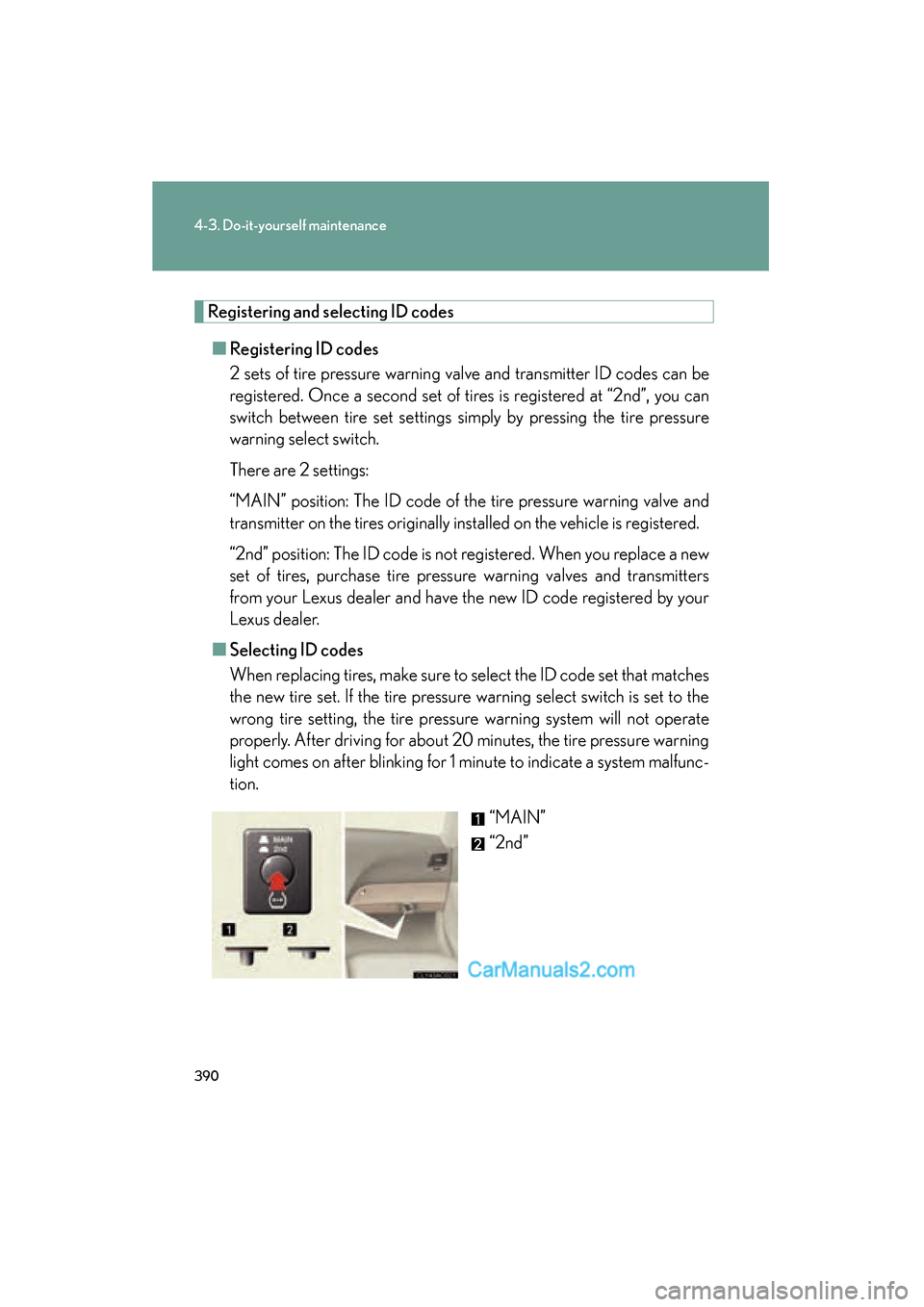 Lexus ES350 2010 Owners Manuals 390
4-3. Do-it-yourself maintenance
ES350_U
Registering and selecting ID codes■ Registering ID codes
2 sets of tire pressure warning valve and transmitter ID codes can be
registered. Once a second s Lexus ES350 2010 Owners Manuals 390
4-3. Do-it-yourself maintenance
ES350_U
Registering and selecting ID codes■ Registering ID codes
2 sets of tire pressure warning valve and transmitter ID codes can be
registered. Once a second s