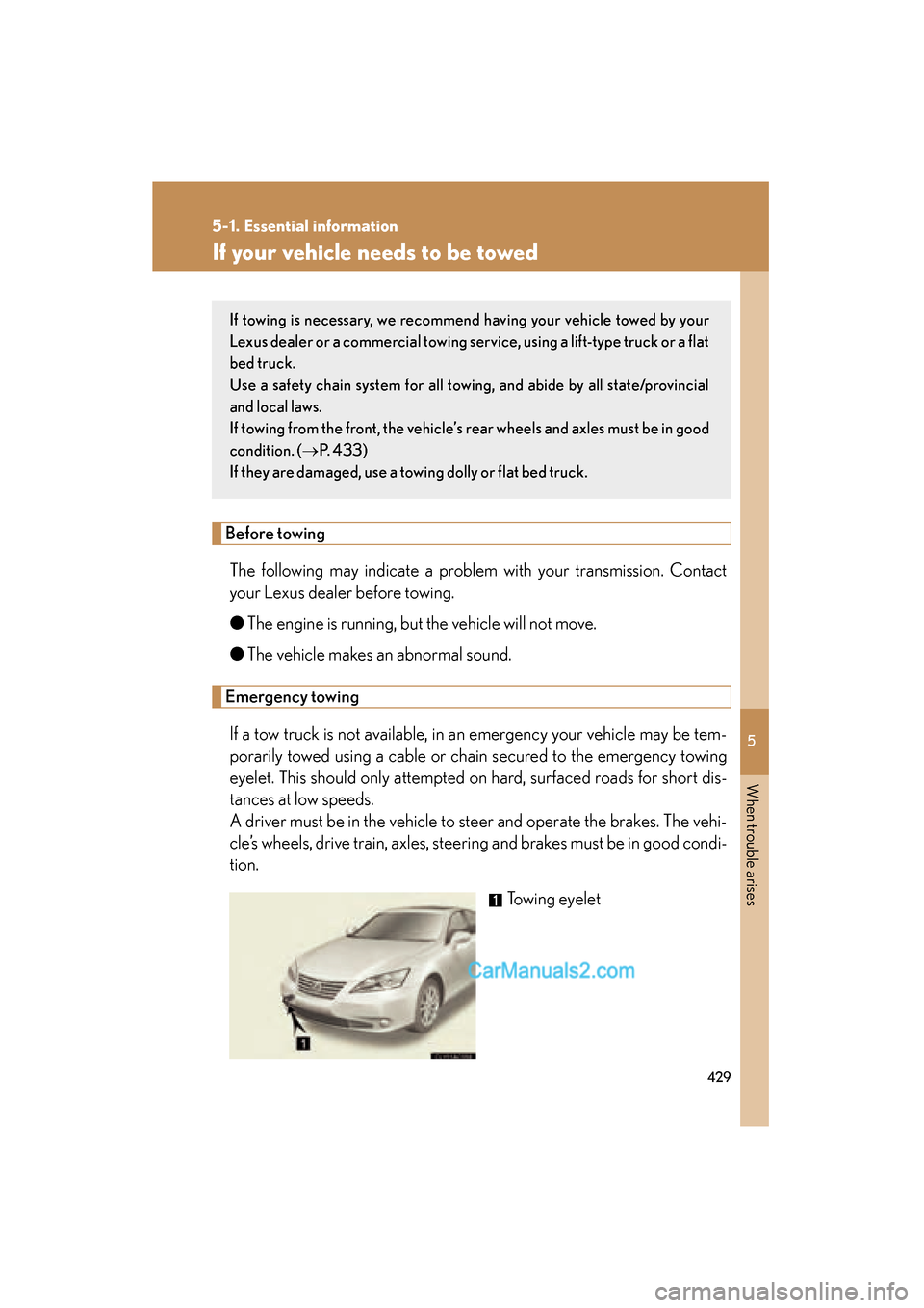 Lexus ES350 2010 Owners Manuals 5
When trouble arises
429
5-1. Essential information
ES350_U
If your vehicle needs to be towed
Before towingThe following may indicate a problem with your transmission. Contact
your Lexus dealer befor Lexus ES350 2010 Owners Manuals 5
When trouble arises
429
5-1. Essential information
ES350_U
If your vehicle needs to be towed
Before towingThe following may indicate a problem with your transmission. Contact
your Lexus dealer befor