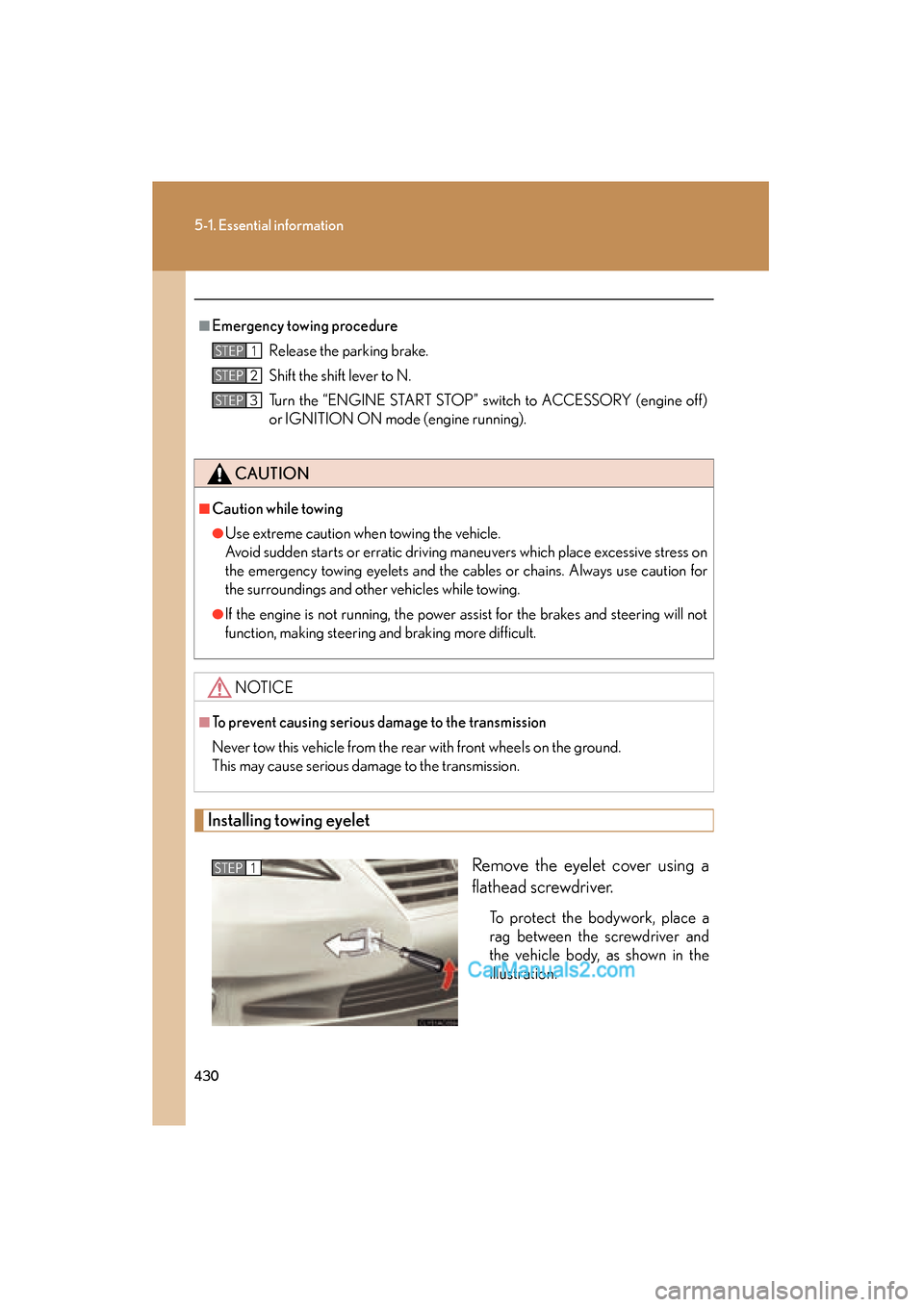 Lexus ES350 2010 Owners Manuals 430
5-1. Essential information
ES350_U
Installing towing eyeletRemove the eyelet cover using a
flathead screwdriver.
To protect the bodywork, place a
rag between the screwdriver and
the vehicle body, Lexus ES350 2010 Owners Manuals 430
5-1. Essential information
ES350_U
Installing towing eyeletRemove the eyelet cover using a
flathead screwdriver.
To protect the bodywork, place a
rag between the screwdriver and
the vehicle body,