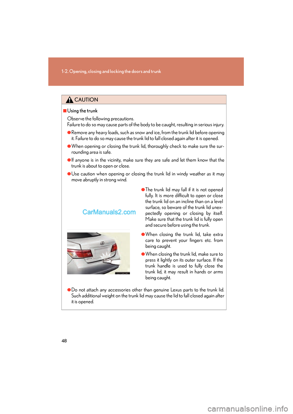 Lexus ES350 2010  Owners Manuals 48
1-2. Opening, closing and locking the doors and trunk
ES350_U
CAUTION
■Using the trunk
Observe the following precautions.
Failure to do so may cause parts of the body to be caught, resulting in s