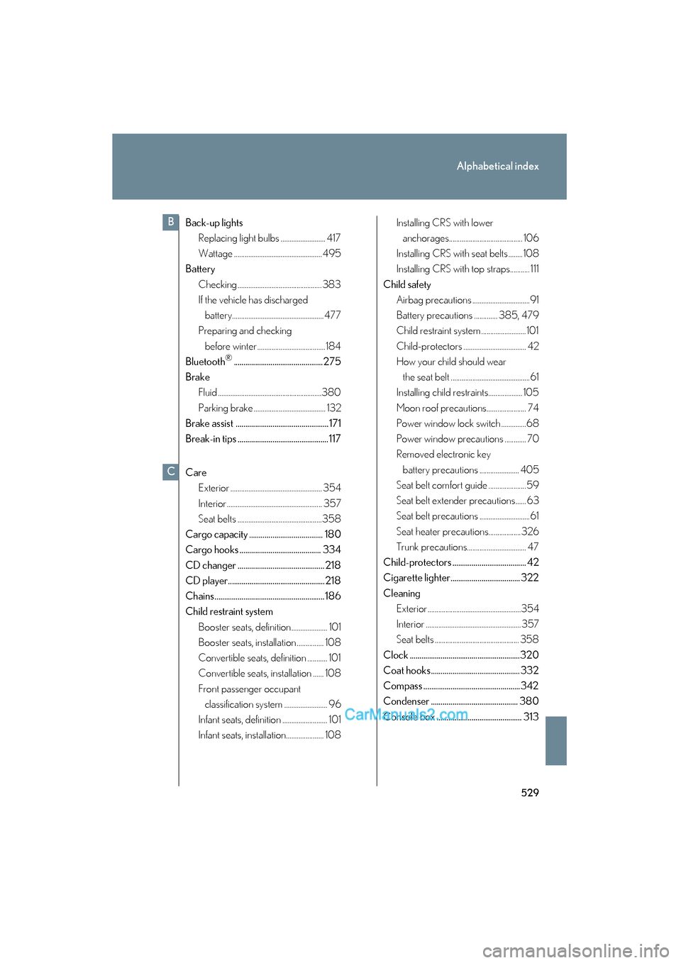 Lexus ES350 2010  Owners Manuals 529
Alphabetical index
ES350_U
Back-up lightsReplacing light bulbs ......................... 417
Wattage ................................................. 495
Battery
Checking ........................