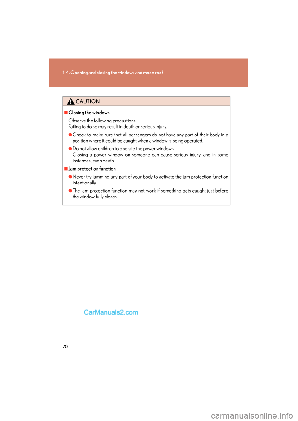 Lexus ES350 2010  Owners Manuals 70
1-4. Opening and closing the windows and moon roof
ES350_U
CAUTION
■Closing the windows
Observe the following precautions. 
Failing to do so may result in death or serious injury.
●Check to mak