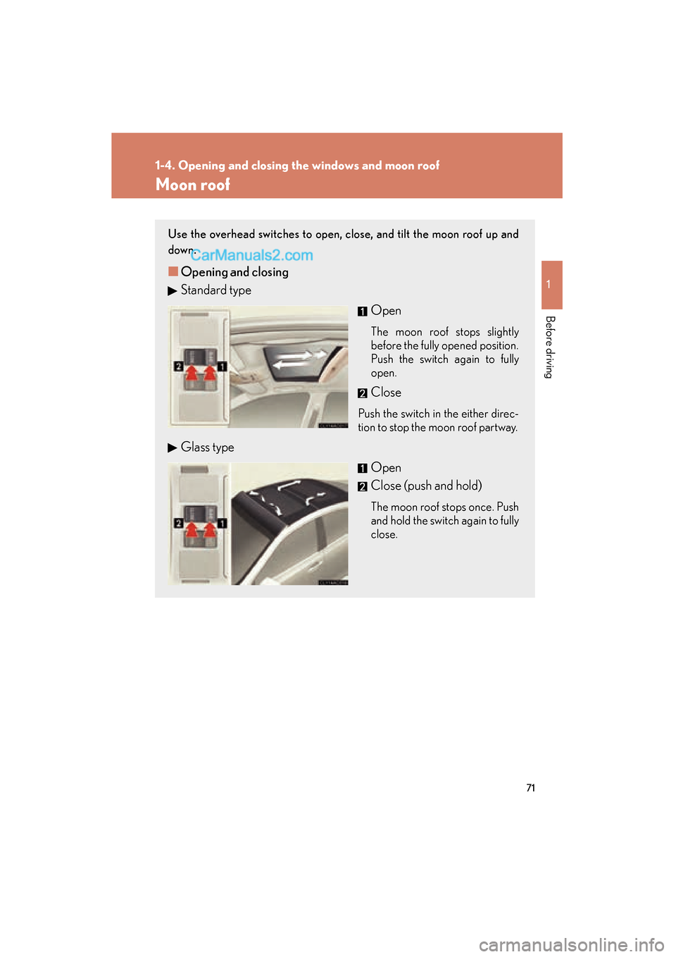 Lexus ES350 2010  Owners Manuals 71
1
1-4. Opening and closing the windows and moon roof
Before driving
ES350_U
Moon roof
Use the overhead switches to open, close, and tilt the moon roof up and
down.
■Opening and closing
Standard t
