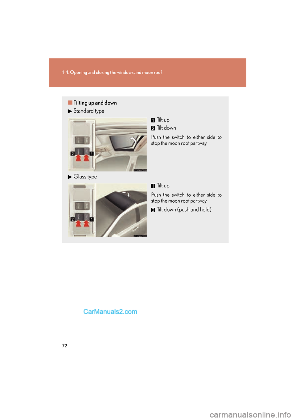 Lexus ES350 2010  Owners Manuals 72
1-4. Opening and closing the windows and moon roof
ES350_U
■Tilting up and down
Standard type
Tilt up
Tilt down
Push the switch to either side to
stop the moon roof partway.
Glass typeTilt up
Pus