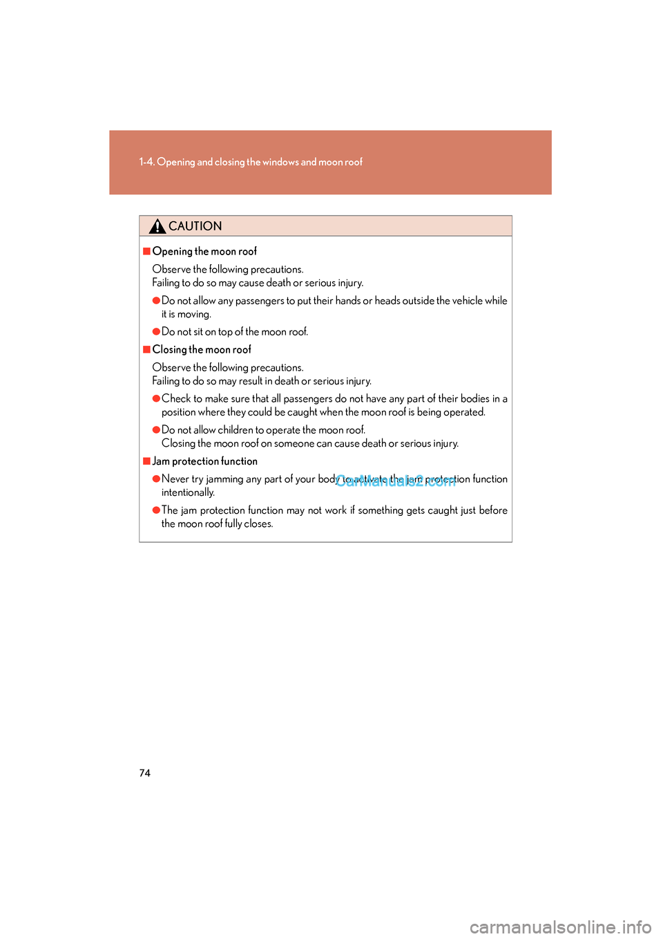 Lexus ES350 2010  Owners Manuals 74
1-4. Opening and closing the windows and moon roof
ES350_U
CAUTION
■Opening the moon roof
Observe the following precautions.
Failing to do so may cause death or serious injury.
●Do not allow an