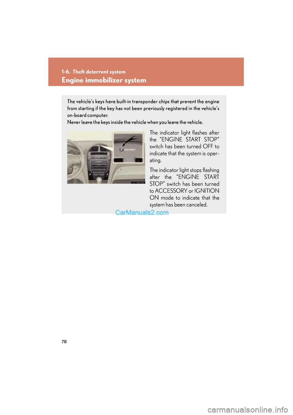 Lexus ES350 2010  Owners Manuals 78
ES350_U
1-6. Theft deterrent system
Engine immobilizer system
The vehicles keys have built-in transponder chips that prevent the engine
from starting if the key has not been previously registered 