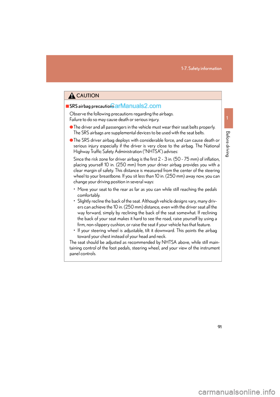 Lexus ES350 2010  Owners Manuals 91
1-7. Safety information
1
Before driving
ES350_U
CAUTION
■SRS airbag precautions
Observe the following precautions regarding the airbags.
Failure to do so may cause death or serious injury.
●Th