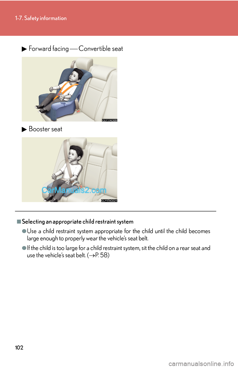 Lexus ES350 2010  Safety Information 102
1-7. Safety information
Forward facing ⎯ Convertible seat
Booster seat
■Selecting an appropriate child restraint system
●Use a child restraint system appropriate for the child until the chil