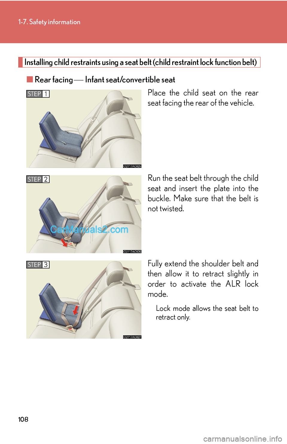 Lexus ES350 2010  Safety Information 108
1-7. Safety information
Installing child restraints using a seat belt (child restraint lock function belt)
■Rear facing ⎯ Infant seat/convertible seat
Place the child seat on the rear 
seat fa
