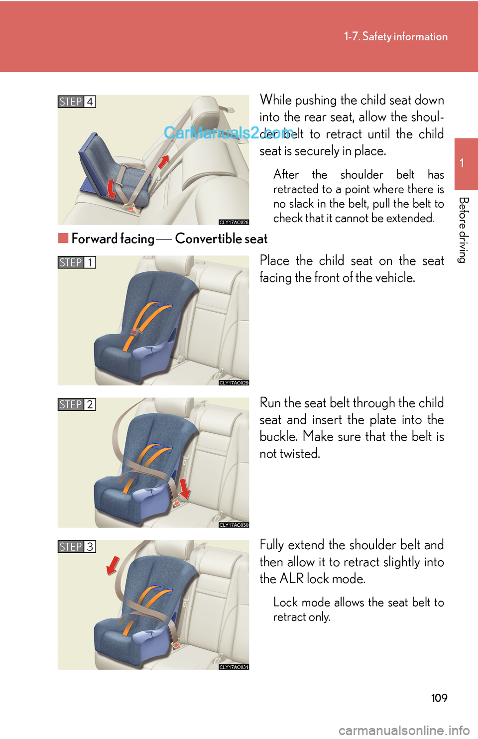 Lexus ES350 2010  Safety Information 109
1-7. Safety information
1
Before driving
While pushing the child seat down 
into the rear seat, allow the shoul
-
der belt to retract until the child 
seat is securely in place.
After the shoulder