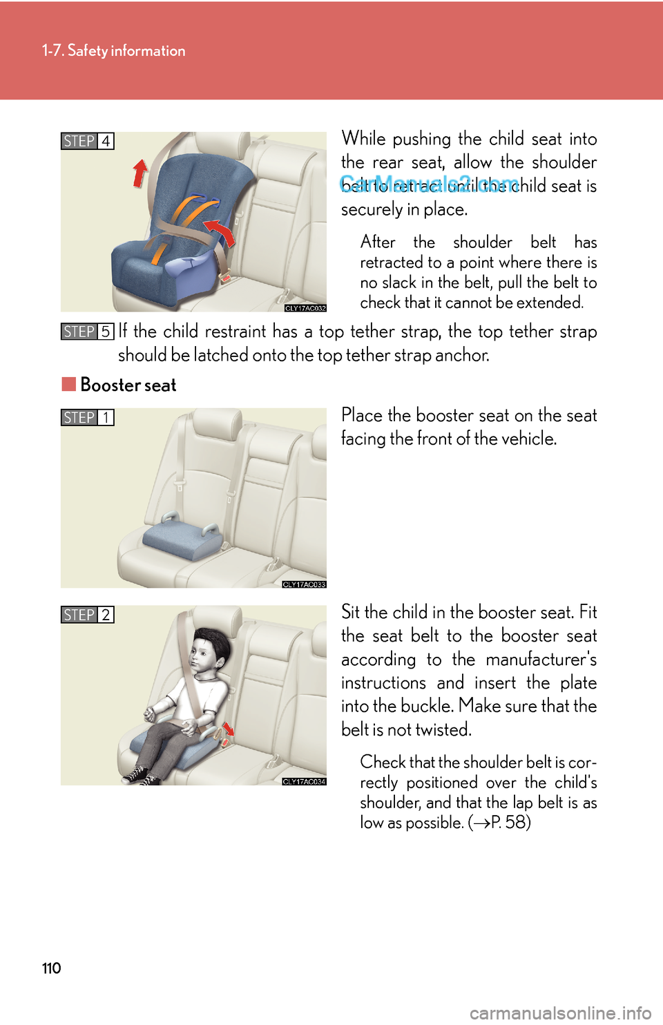 Lexus ES350 2010  Safety Information 110
1-7. Safety information
While pushing the child seat into 
the rear seat, allow the shoulder 
belt to retract until the child seat is 
securely in place.
After the shoulder belt has 
retracted to 