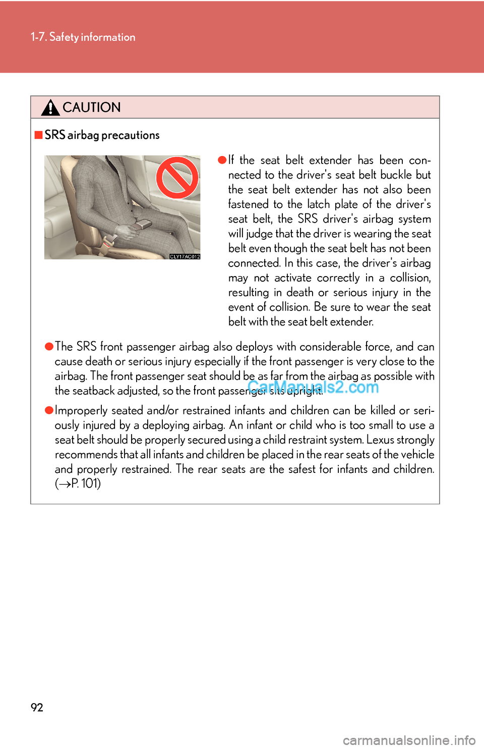 Lexus ES350 2010  Safety Information 92
1-7. Safety information
CAUTION
■SRS airbag precautions
●The SRS front passenger airbag also deploys with considerable force, and can 
cause death or serious injury especially if the front pass
