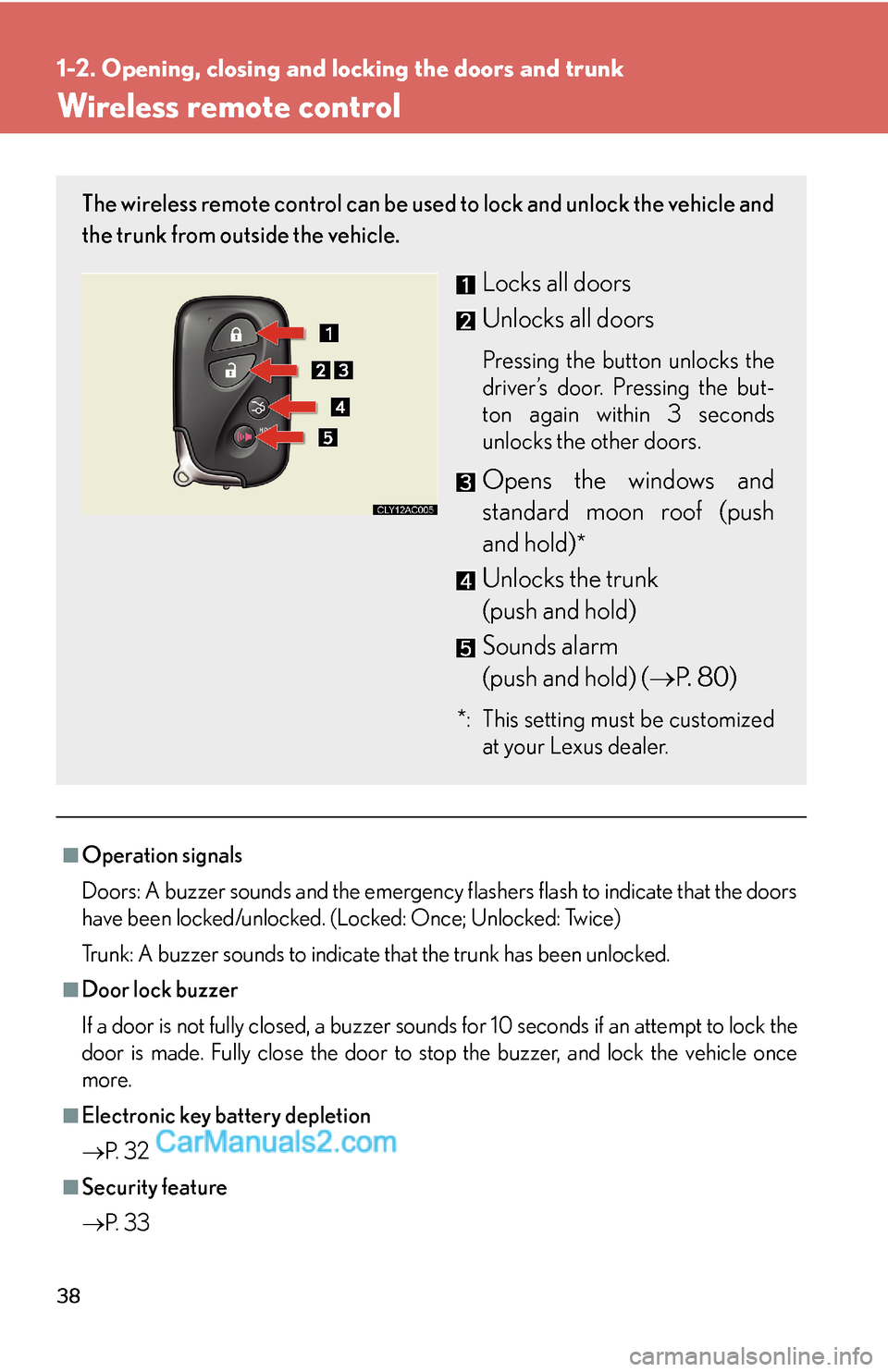 Lexus ES350 2010  Opening, Closing And Locking The Doors And Trunk 38
1-2. Opening, closing and locking the doors and trunk
Wireless remote control
■Operation signals
Doors: A buzzer sounds and the emergency flashers flash to indicate that the doors 
have been lock