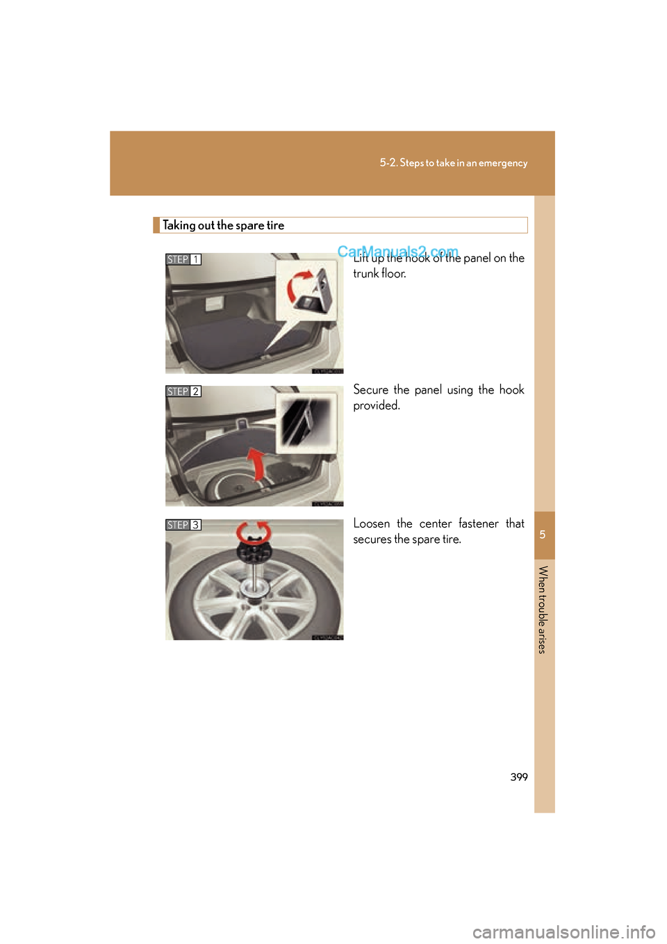Lexus ES350 2009  Owners Manual 5
When trouble arises
399
5-2. Steps to take in an emergency
ES350_U_(L/O_0808)
Taking out the spare tireLift up the hook of the panel on the
trunk floor.
Secure the panel using the hook
provided.
Loo