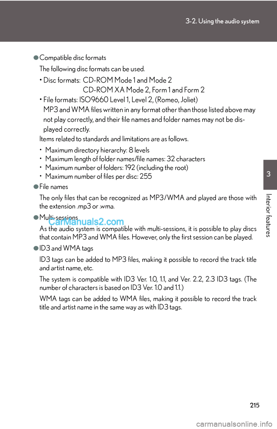 Lexus ES350 2009  Using the audio system 215
3-2. Using the audio system
3
Interior features
●Compatible disc formats
The following disc formats can be used.
• Disc formats: CD-ROM Mode 1 and Mode 2
CD-ROM XA Mode 2, Form 1 and Form 2
