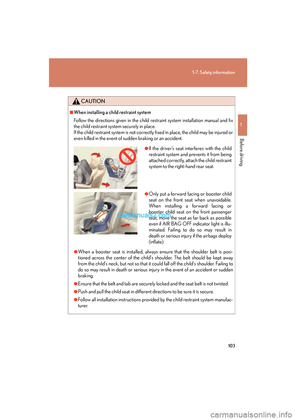 Lexus ES350 2008  Owners Manual 103
1-7. Safety information
1
Before driving
ES350_U_(L/O_0708)
CAUTION
■When installing a child restraint system
Follow the directions given in the child restraint system installation manual and fi