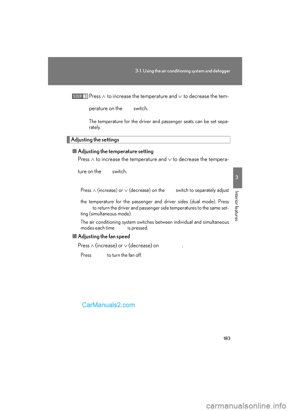 Lexus ES350 2008  Owners Manual 183
3-1. Using the air conditioning system and defogger
3
Interior features
ES350_U_(L/O_0708)Press 
∧ to increase the temperature and  ∨ to decrease the tem-
perature on the switch.
The temperatu
