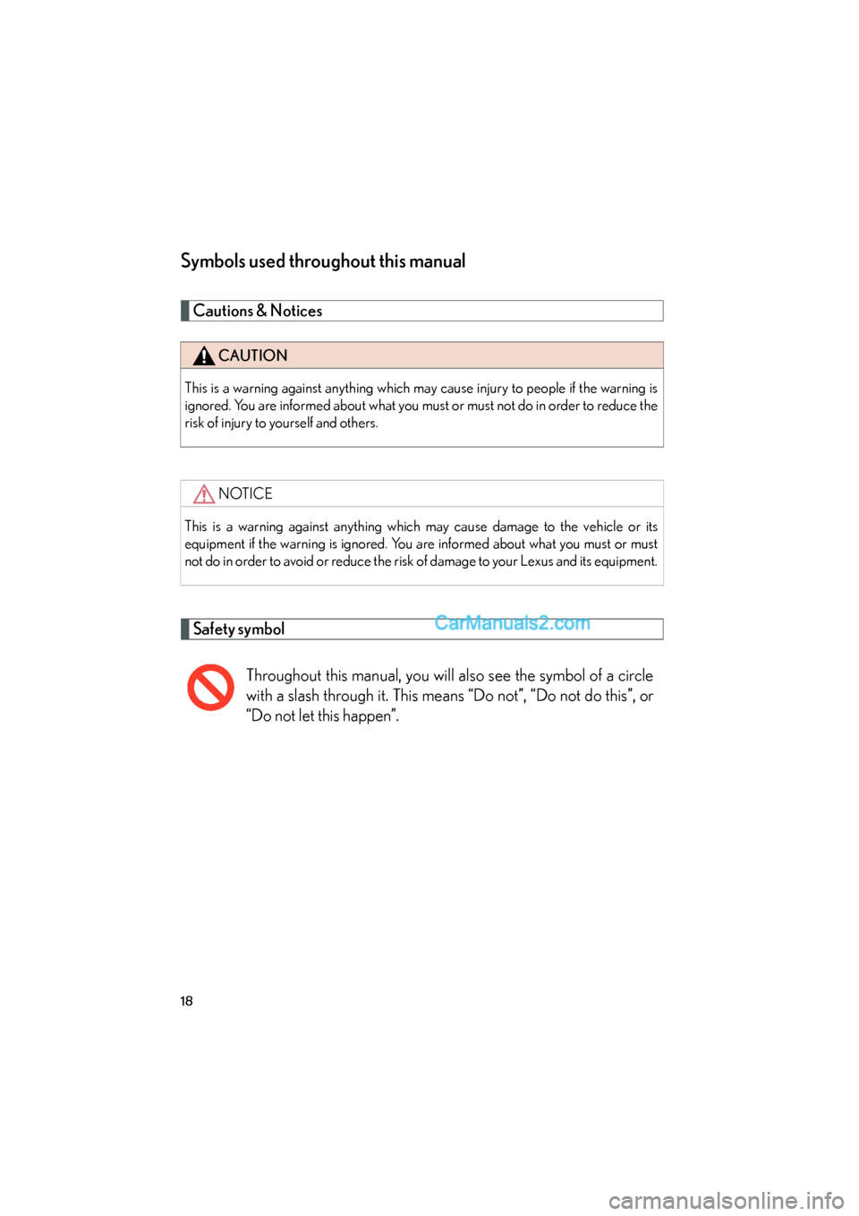 Lexus ES350 2008  Owners Manual ES350_U_(L/O_0708)
18
Symbols used throughout this manual
Cautions & Notices 
Safety symbol
CAUTION
This is a warning against anything which may cause injury to people if the warning is
ignored. You a