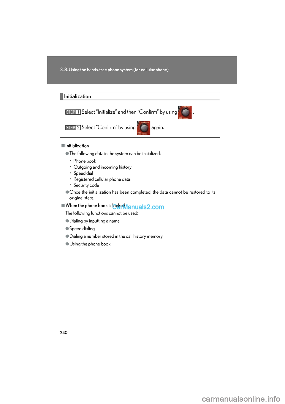 Lexus ES350 2008  Owners Manual 240
3-3. Using the hands-free phone system (for cellular phone)
ES350_U_(L/O_0708)
InitializationSelect “Initialize” and then “Confirm” by using   .
Select “Confirm” by using   again.
■I