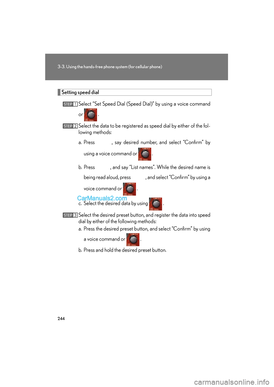 Lexus ES350 2008  Owners Manual 244
3-3. Using the hands-free phone system (for cellular phone)
ES350_U_(L/O_0708)
Setting speed dialSelect “Set Speed Dial (Speed Dial)” by using a voice command
or   .
Select the data to be regi