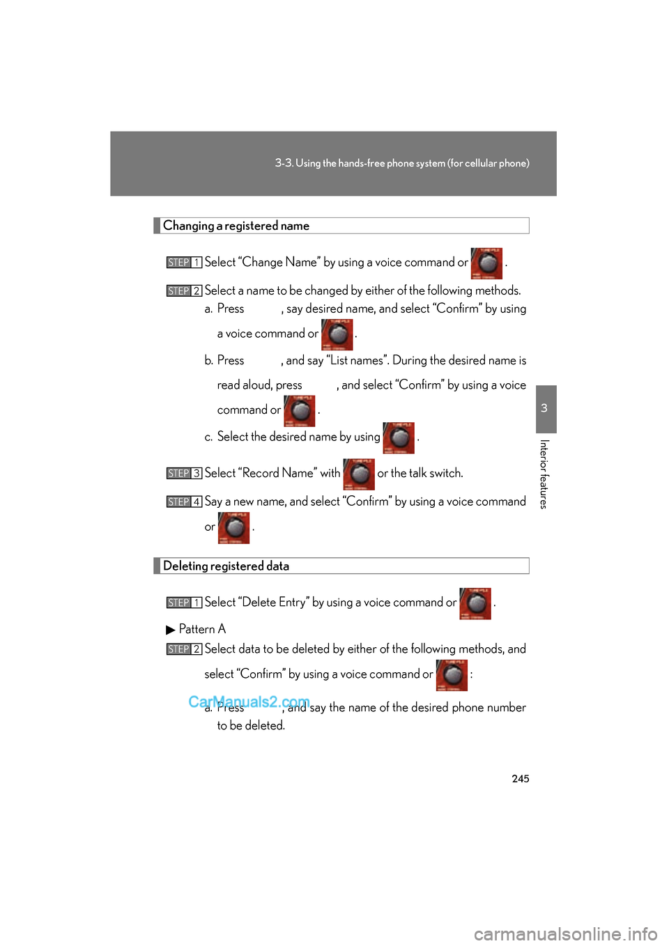 Lexus ES350 2008  Owners Manual 245
3-3. Using the hands-free phone system (for cellular phone)
3
Interior features
ES350_U_(L/O_0708)
Changing a registered nameSelect “Change Name” by using a voice command or   .
Select a name 