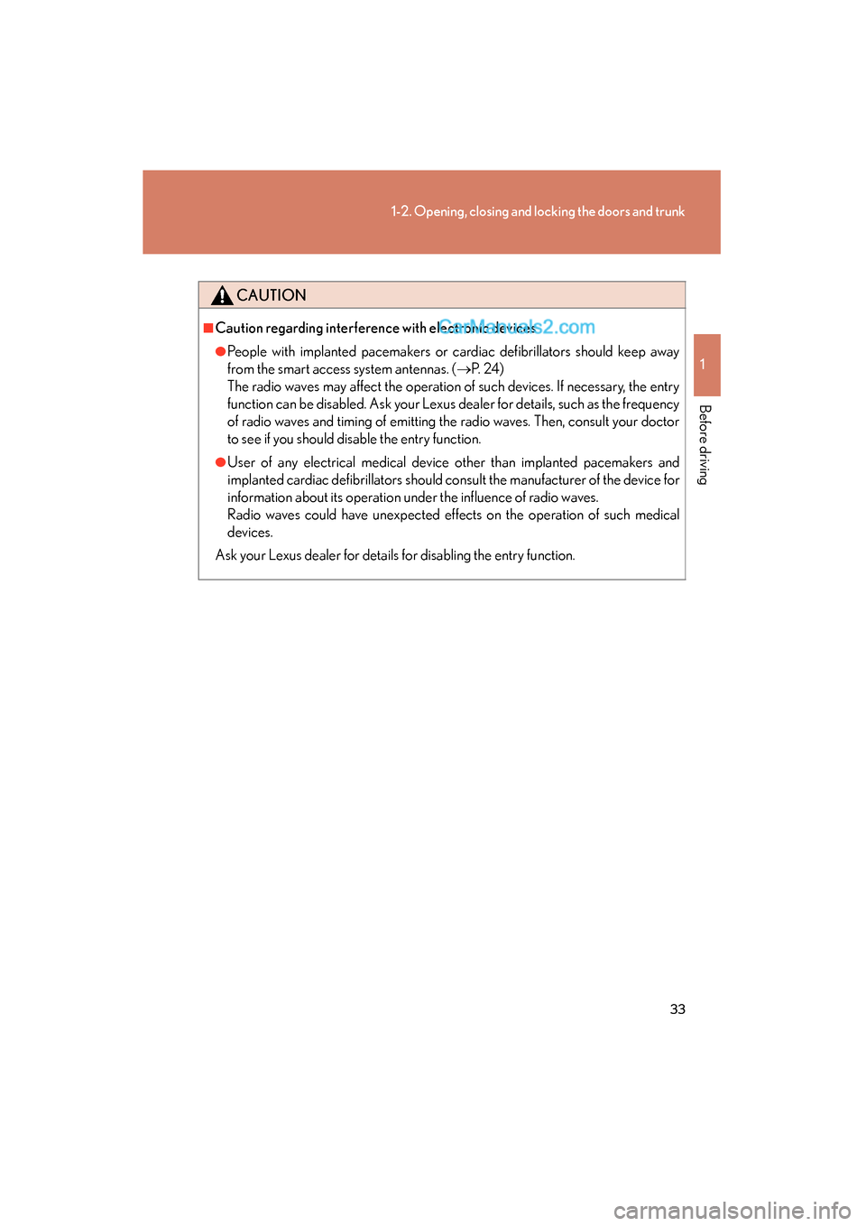 Lexus ES350 2008  Owners Manual 33
1-2. Opening, closing and locking the doors and trunk
1
Before driving
ES350_U_(L/O_0708)
CAUTION
■Caution regarding interference with electronic devices
●People with implanted pacemakers or ca