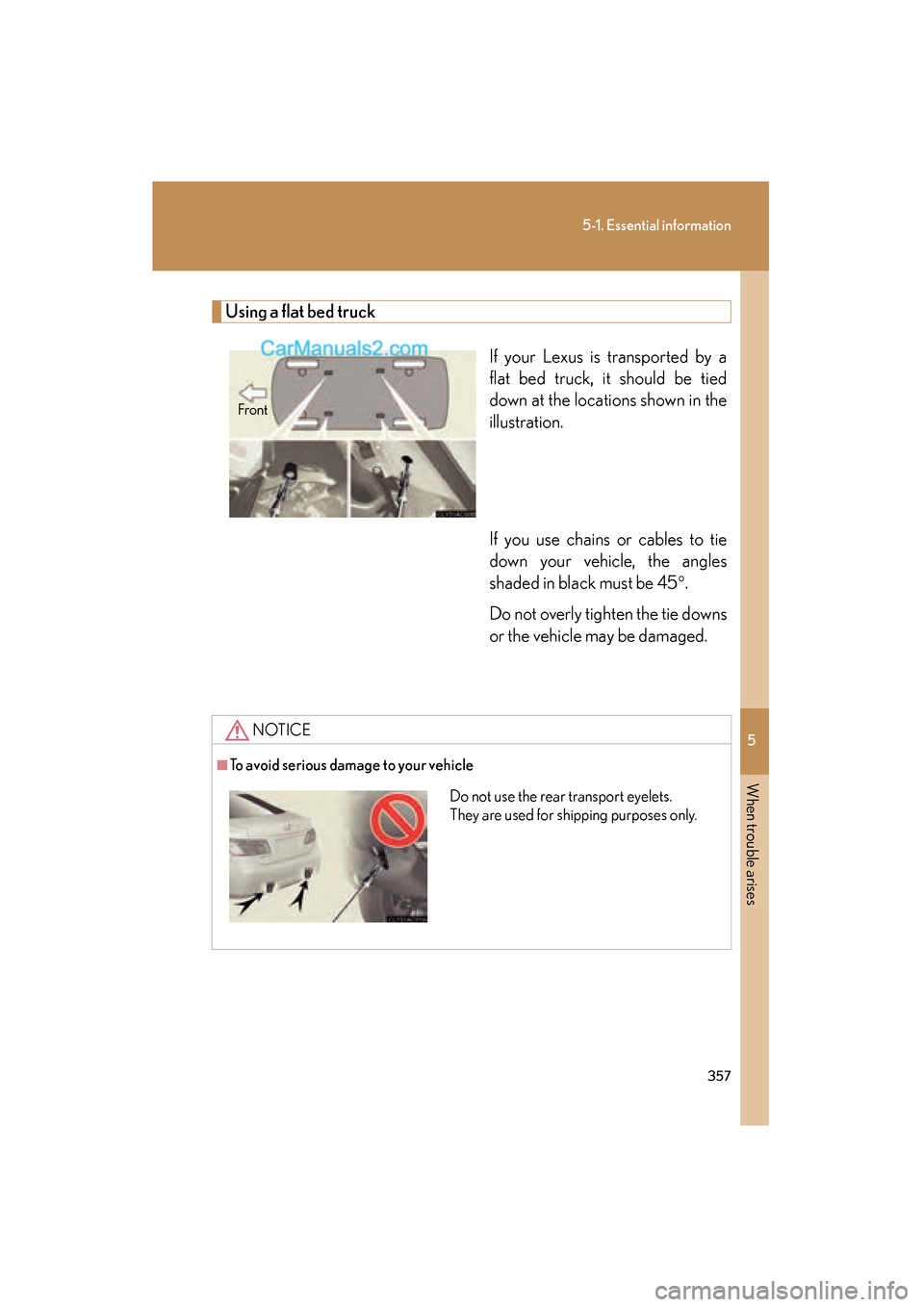 Lexus ES350 2008  Owners Manual 5
When trouble arises
357
5-1. Essential information
ES350_U_(L/O_0708)
Using a flat bed truckIf your Lexus is transported by a
flat bed truck, it should be tied
down at the locations shown in the
ill