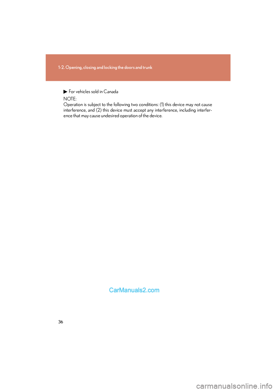 Lexus ES350 2008  Owners Manual 36
1-2. Opening, closing and locking the doors and trunk
ES350_U_(L/O_0708)
For vehicles sold in Canada
N OT E :
Operation is subject to the following two conditions: (1) this device may not cause
int
