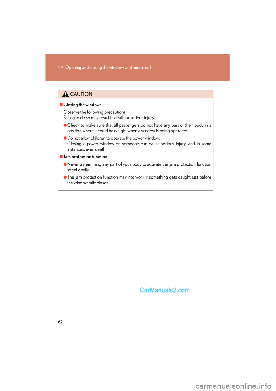 Lexus ES350 2008  Owners Manual 62
1-4. Opening and closing the windows and moon roof
ES350_U_(L/O_0708)
CAUTION
■Closing the windows
Observe the following precautions. 
Failing to do so may result in death or serious injury.
●C