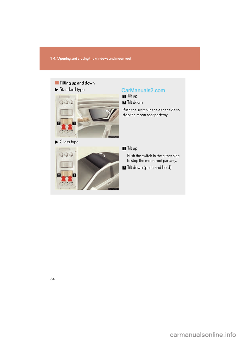 Lexus ES350 2008  Owners Manual 64
1-4. Opening and closing the windows and moon roof
ES350_U_(L/O_0708)
■Tilting up and down
Standard type
Tilt up
Tilt down
Push the switch in the either side to
stop the moon roof partway.
Glass 