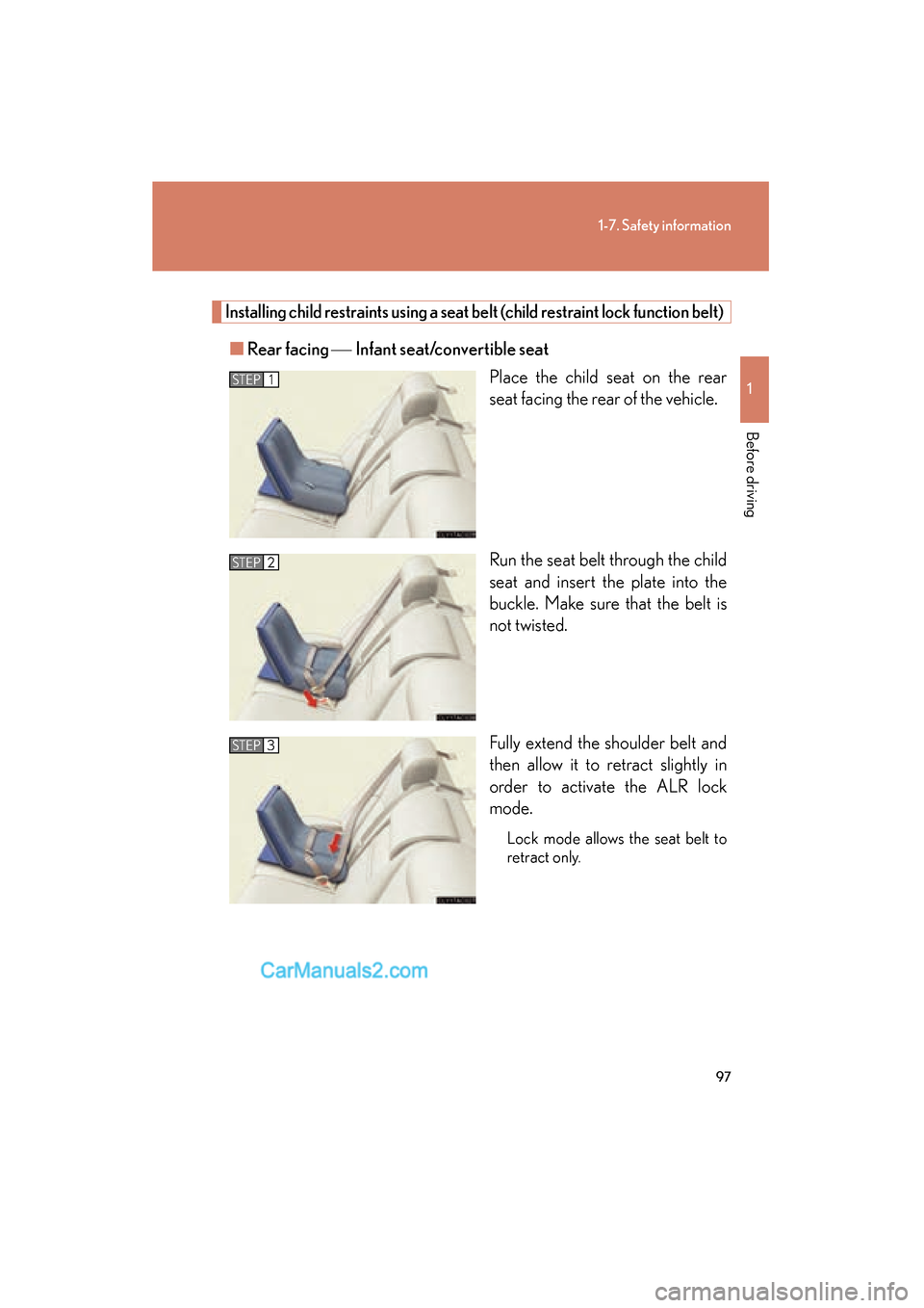 Lexus ES350 2008  Owners Manual 97
1-7. Safety information
1
Before driving
ES350_U_(L/O_0708)
Installing child restraints using a seat belt (child restraint lock function belt)
■Rear facing   Infant seat/convertible seat
Place