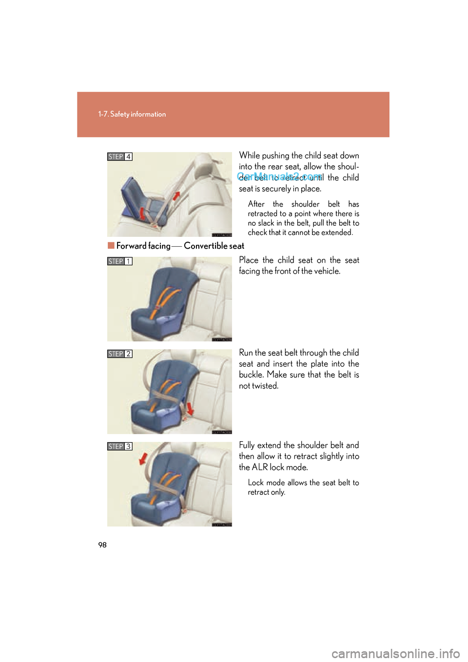 Lexus ES350 2008  Owners Manual 98
1-7. Safety information
ES350_U_(L/O_0708)While pushing the child seat down
into the rear seat, allow the shoul-
der belt to retract until the child
seat is securely in place.
After the shoulder be