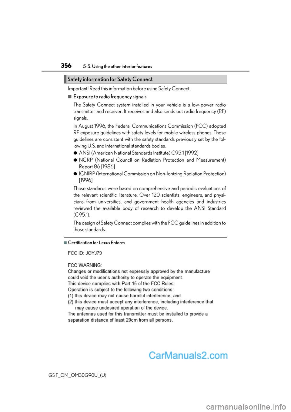 Lexus GS F 2019 Owners Manuals 356
GS F_OM_OM30G90U_(U)5-5. Using the other interior features
Important! Read this informatio
n before using Safety Connect.
■Exposure to radio frequency signals
The Safety Connect system installed Lexus GS F 2019 Owners Manuals 356
GS F_OM_OM30G90U_(U)5-5. Using the other interior features
Important! Read this informatio
n before using Safety Connect.
■Exposure to radio frequency signals
The Safety Connect system installed