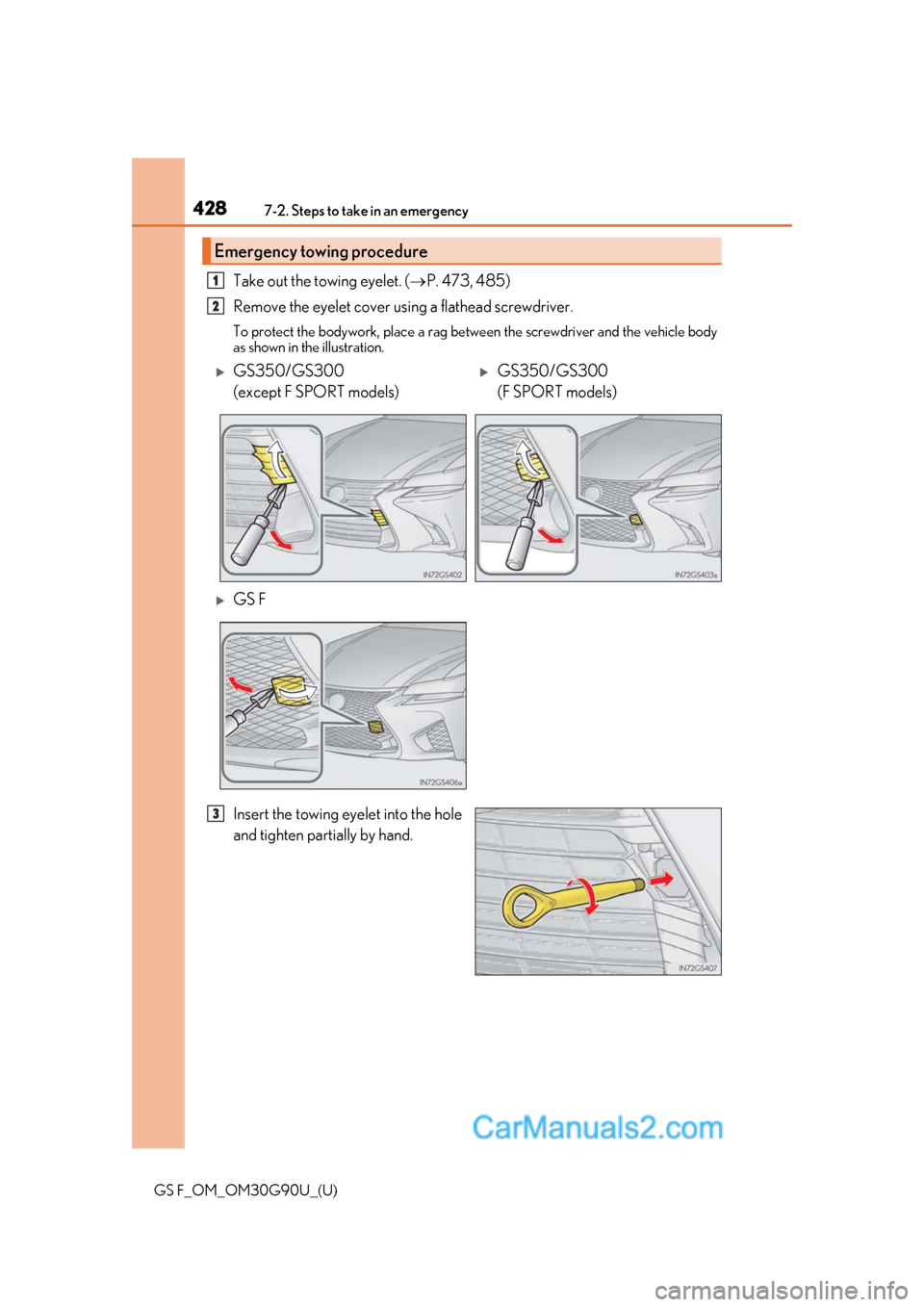 Lexus GS F 2019  Owners Manuals 4287-2. Steps to take in an emergency
GS F_OM_OM30G90U_(U)
Take out the towing eyelet. (P. 473, 485)
Remove the eyelet cover using a flathead screwdriver. 
To protect the bodywork, place a rag betw