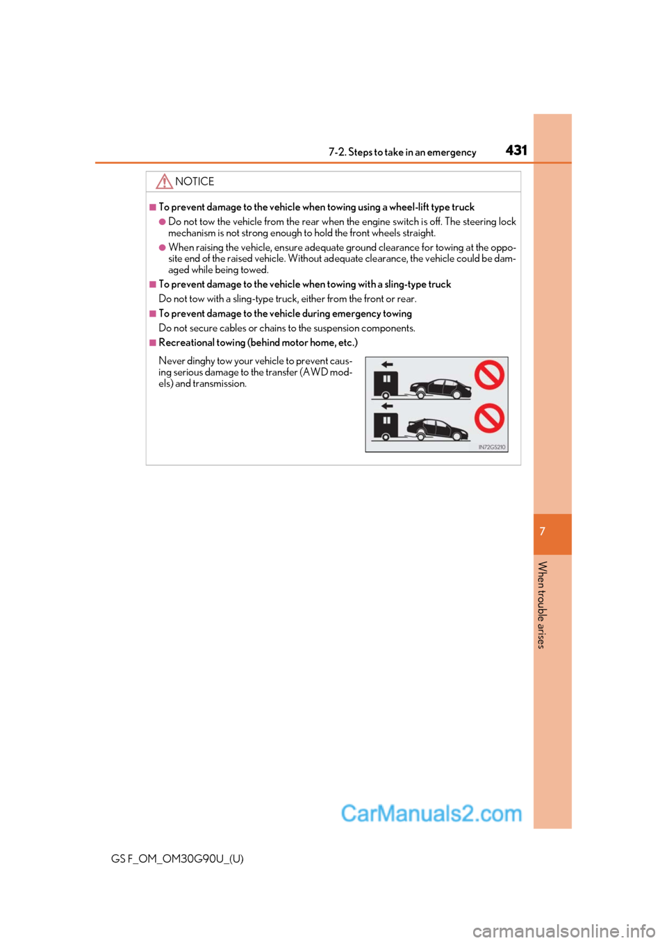 Lexus GS F 2019  Owners Manuals 4317-2. Steps to take in an emergency
GS F_OM_OM30G90U_(U)
7
When trouble arises
NOTICE
■To prevent damage to the vehicle when  towing using a wheel-lift type truck
●Do not tow the vehicle from th