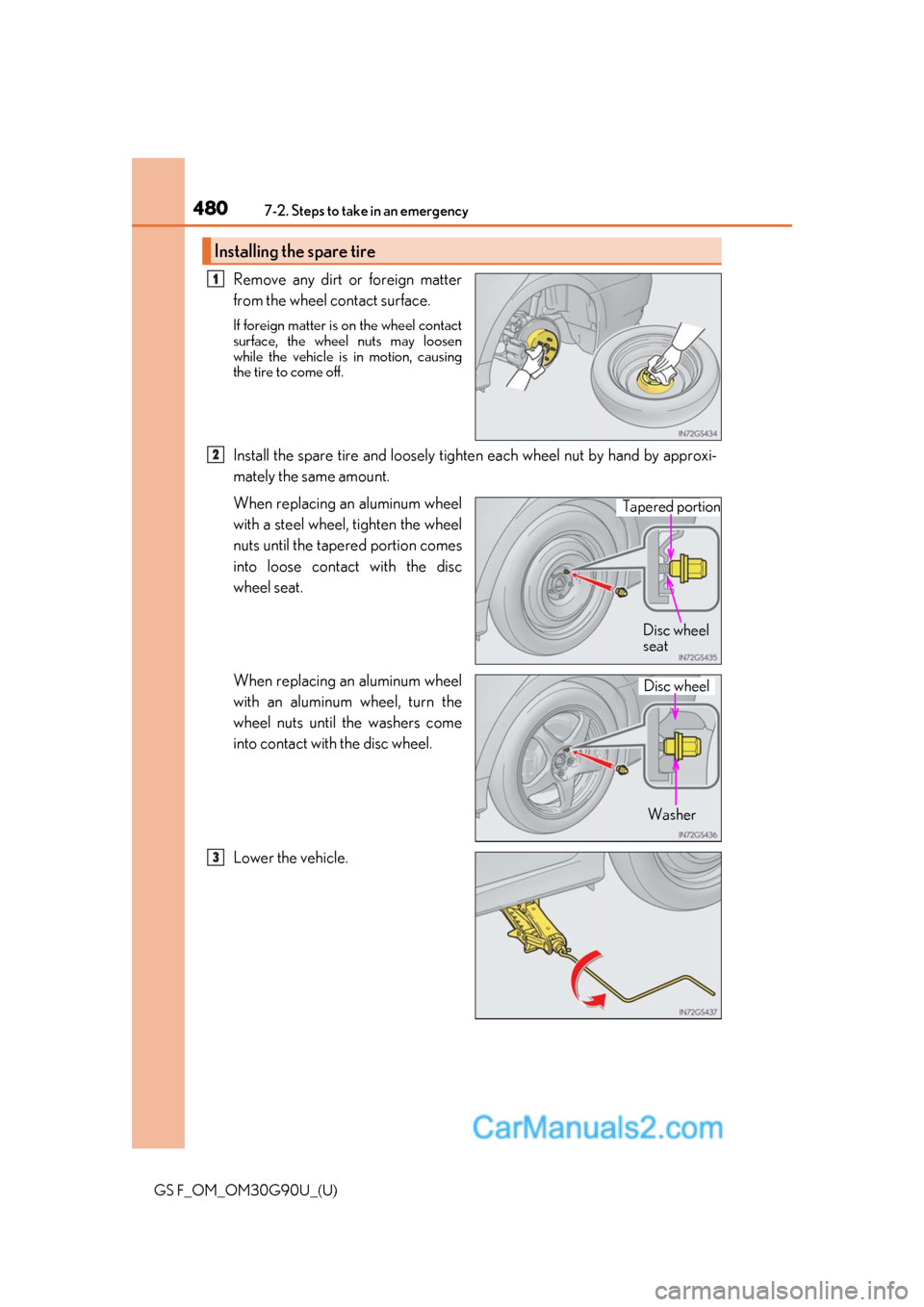 Lexus GS F 2019  Owners Manuals 4807-2. Steps to take in an emergency
GS F_OM_OM30G90U_(U)
Remove any dirt or foreign matter
from the wheel contact surface.
If foreign matter is on the wheel contact
surface, the wheel nuts may loose