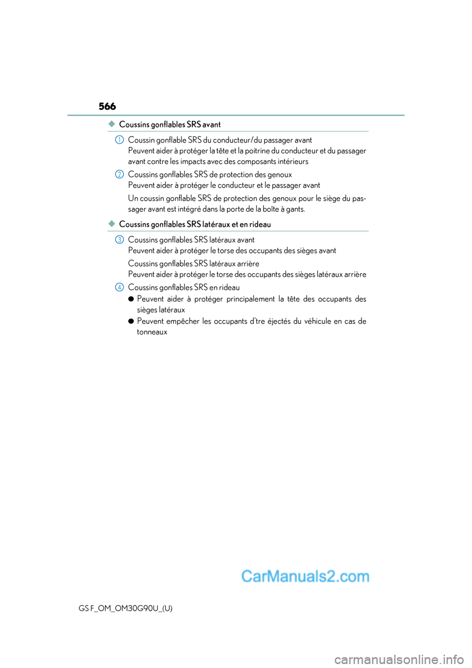 Lexus GS F 2019  Owners Manuals 566
GS F_OM_OM30G90U_(U)
◆Coussins gonflables SRS avantCoussin gonflable SRS du conducteur/du passager avant 
Peuvent aider à protéger la tête et la  poitrine du conducteur et du passager
avant c