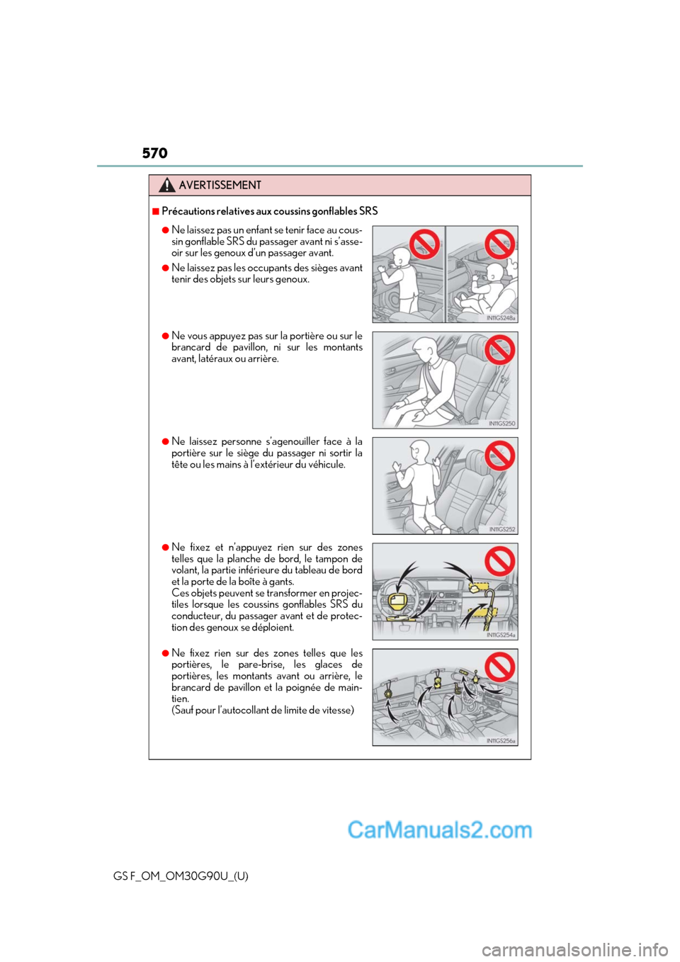 Lexus GS F 2019 Owners Manuals 570
GS F_OM_OM30G90U_(U)
AVERTISSEMENT
■Précautions relatives aux coussins gonflables SRS
●Ne laissez pas un enfant se tenir face au cous-
sin gonflable SRS du pa ssager avant ni s’asse-
oir su Lexus GS F 2019 Owners Manuals 570
GS F_OM_OM30G90U_(U)
AVERTISSEMENT
■Précautions relatives aux coussins gonflables SRS
●Ne laissez pas un enfant se tenir face au cous-
sin gonflable SRS du pa ssager avant ni s’asse-
oir su